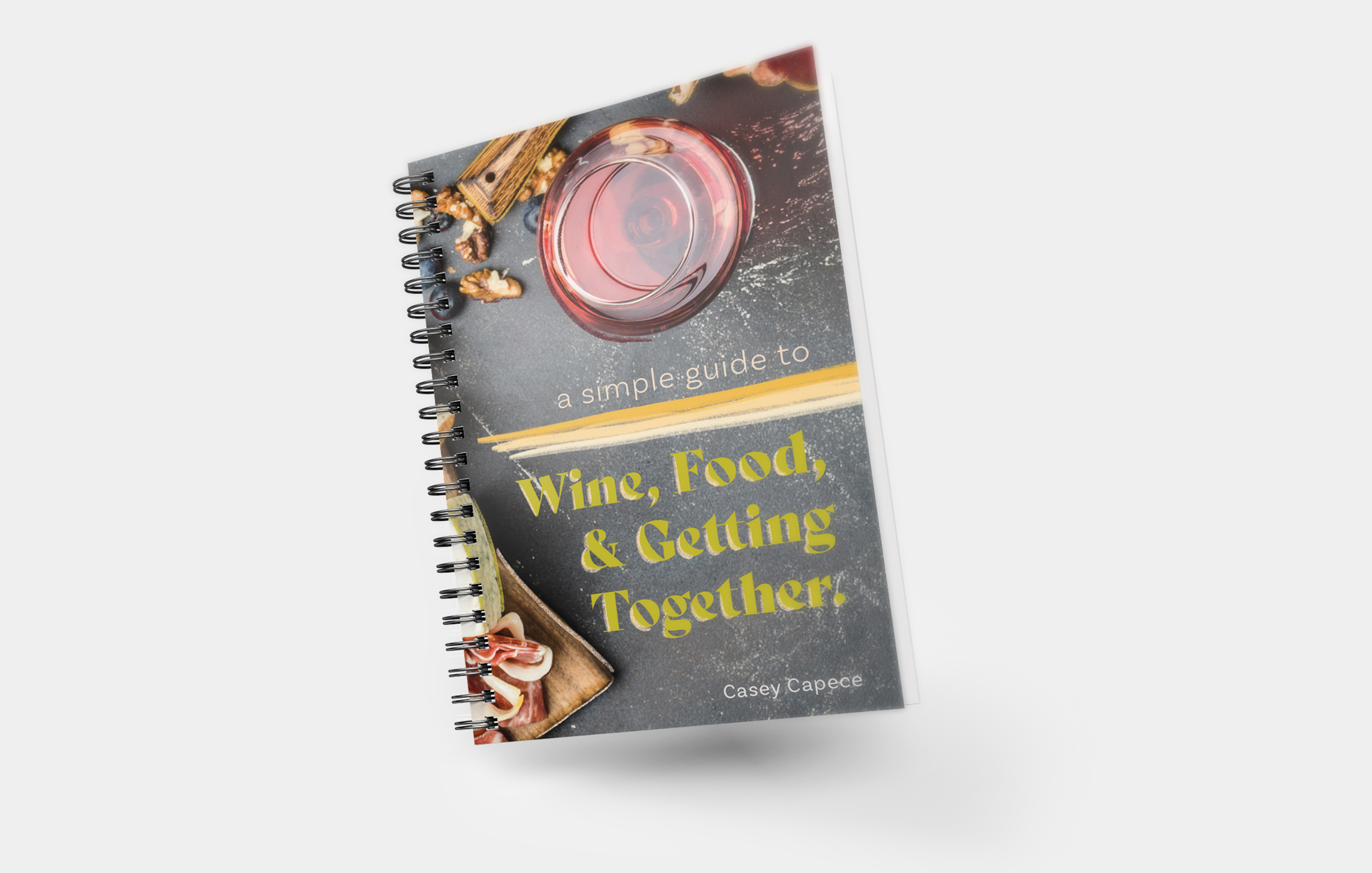 A Simple Guide to Wine, Food, & Getting Together by Casey Capece - spiral-bound book cover with wine glass and charcuterie