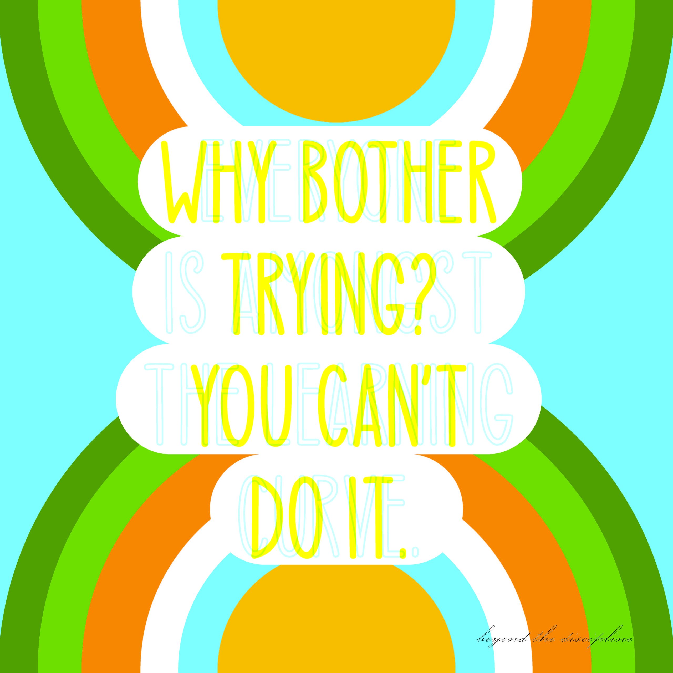 poster2_blue_yellow Colorful motivational quote Why bother is trying? If you can't do it on rainbow background with yellow and green text